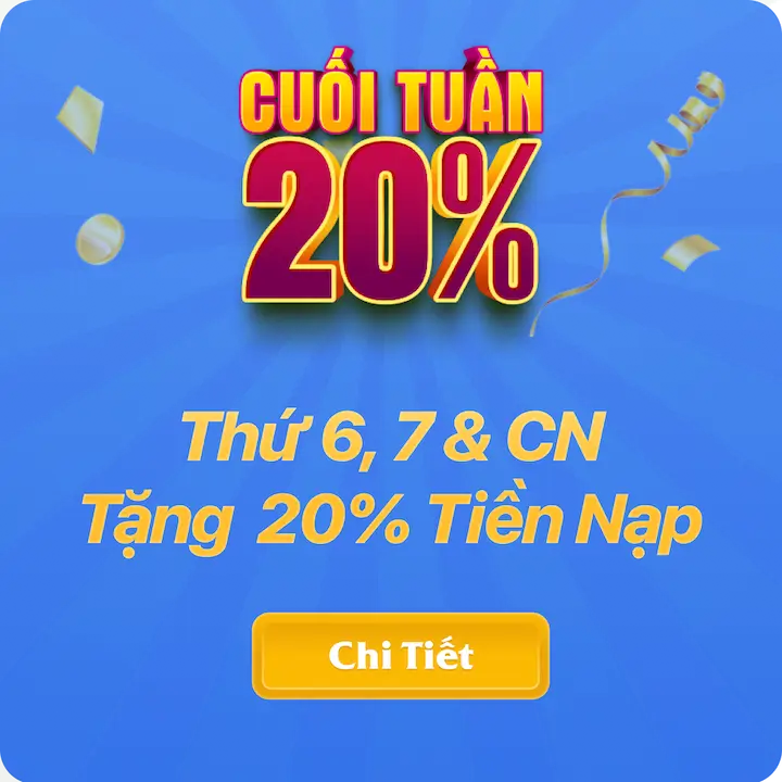 Thưởng 20% nạp tiền mỗi cuối tuần